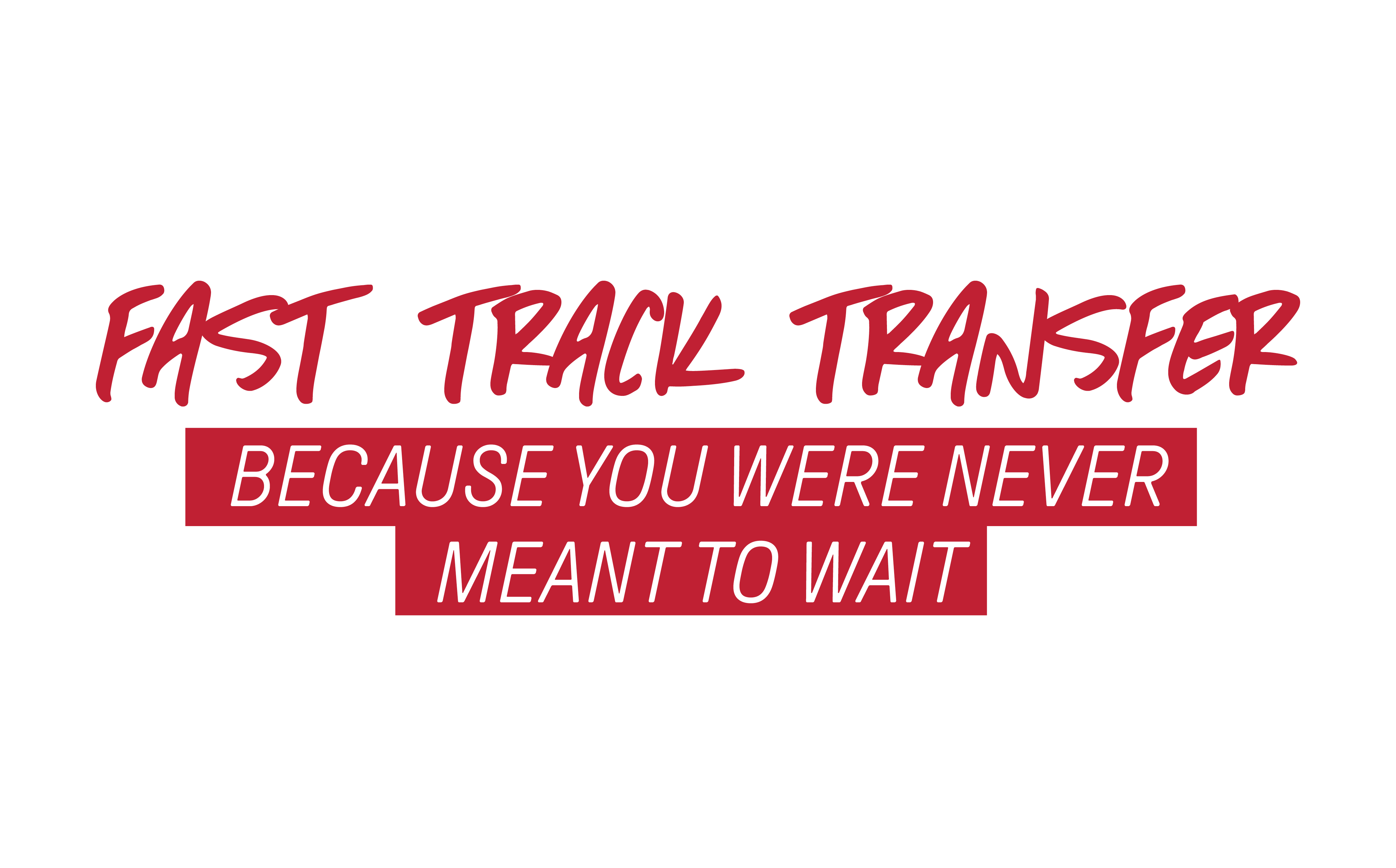 Fast Track Transfer: Because you were never meant to wait