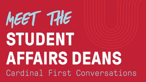 Cardinal First Meet the Student Affairs Deans