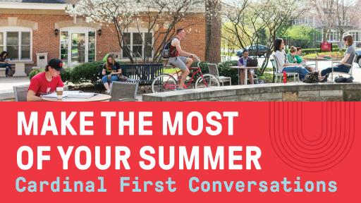 Cardinal First Conversations: Make the Most of Your Summer